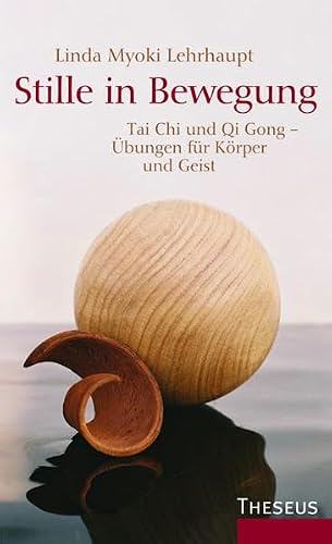 Stille in Bewegung: Thai Chi und Qi Gong - Übungen für Körper und Geist: Tai Chi und Qi Gong - Mit Übungen für Körper und Geist