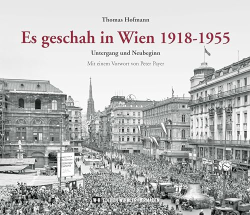 Es geschah in Wien 1918-1955: Untergang und Neubeginn