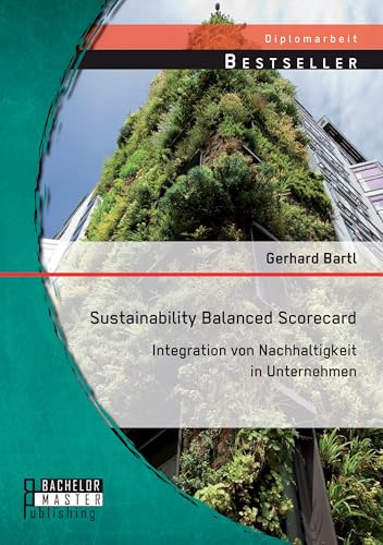 Sustainability Balanced Scorecard: Integration von Nachhaltigkeit in Unternehmen