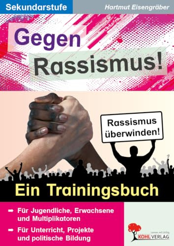 Gegen Rassismus Trainingsbuch Politik Sozialkompetenz Sekundarstufe Klasse 5 6 7 8 9 10 11 12 13 | Prävention Diskriminierung Vorurteile Zivilcourage ... Übungen Materialien: Ein Trainingsbuch