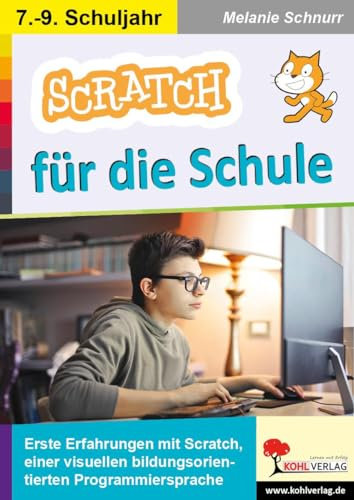 SCRATCH für die Schule: Erste Erfahrungen mit Scratch, einer visuellen bildungsorientierten Programmiersprache