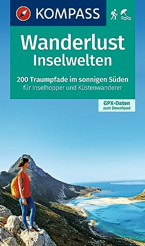 KOMPASS Wanderlust Inselwelten: 200 Traumpfade im sonnigen Süden für Inselhopper und Küstenwanderer mit GPX-Daten zum Download.