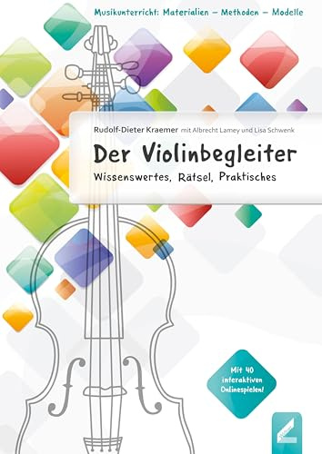 Der Violinbegleiter: Wissenswertes, Rätsel, Praktisches (Musikunterricht: Materialien - Methoden - Modelle)