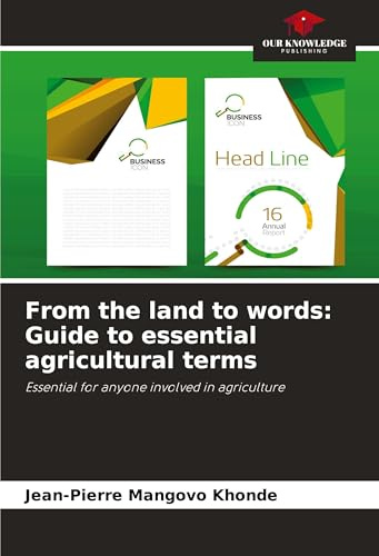 From the land to words: Guide to essential agricultural terms: Essential for anyone involved in agriculture