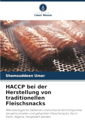 HACCP bei der Herstellung von traditionellen Fleischsnacks: Mikrobiologische Gefahren und kritische Kontrollpunkte bei getrockneten und gehackten ... die in Kano, Nigeria, hergestellt werden