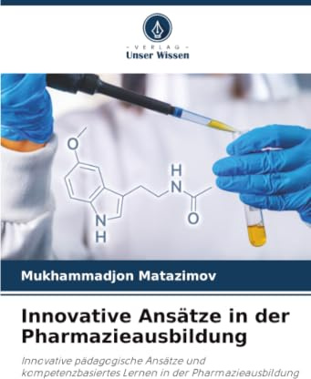 Innovative Ansätze in der Pharmazieausbildung: Innovative pädagogische Ansätze und kompetenzbasiertes Lernen in der Pharmazieausbildung