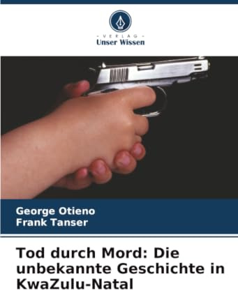 Tod durch Mord: Die unbekannte Geschichte in KwaZulu-Natal: DE