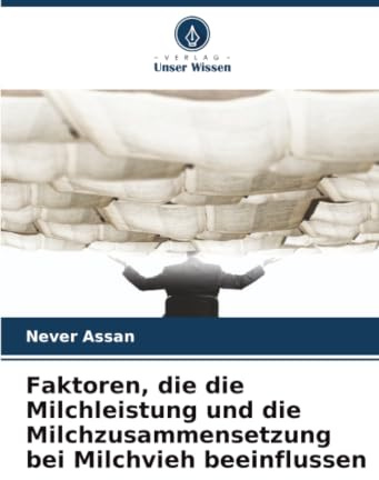 Faktoren, die die Milchleistung und die Milchzusammensetzung bei Milchvieh beeinflussen: DE