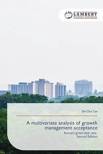 A multivariate analysis of growth management acceptance: Korea's green belt case Second Edition