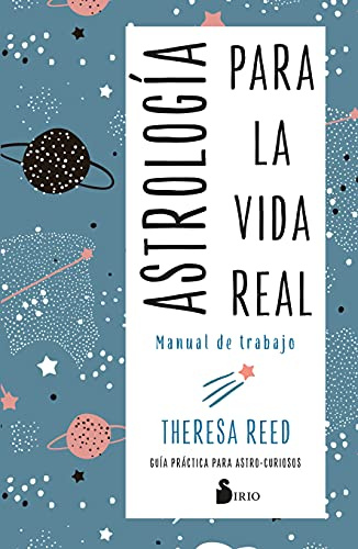 Astrología para la vida real. Manual de trabajo: Guía práctica para astro-curiosos