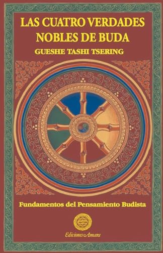 Las cuatro verdades nobles de Buda (Fundamentos del Pensamiento Budista, Band 1)