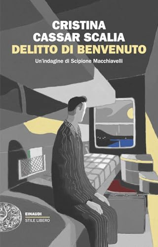 Delitto di benvenuto. Un’indagine di Scipione Macchiavelli (Einaudi. Stile libero)