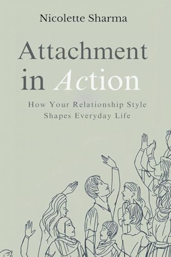 Attachment in Action: How Your Relationship Style Shapes Everyday Life