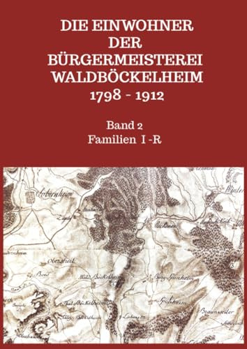 Die Einwohner der Bürgermeisterei Waldböckelheim 1798 - 1912: Band 2 Familien Immerheiser - Roßkopf