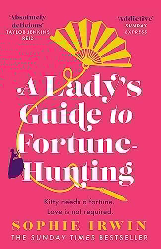 A Lady’s Guide to Fortune-Hunting: The Sunday Times #3 Bestseller - a swoonworthy regency romance. ‘Will fill the Bridgerton-shaped hole in your life’ Red
