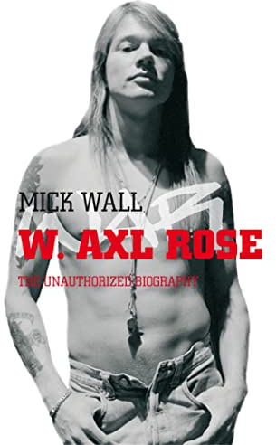 W. Axl Rose: The Unauthorized Biography