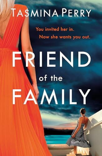 Friend of the Family: You invited her in. Now she wants you out.: You invited her in. Now she wants you out. The gripping page-turner you don't want to miss.