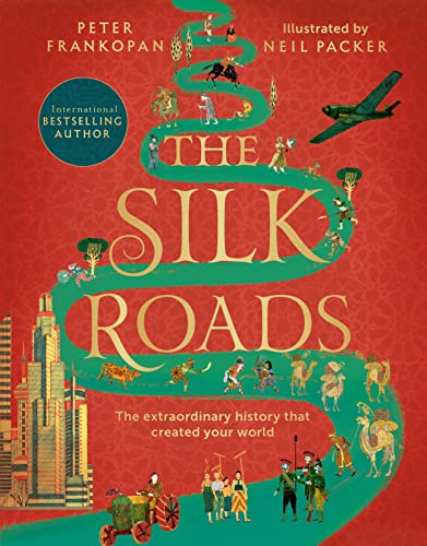 The Silk Roads: The extraordinary history that created your world – Illustrated Edition