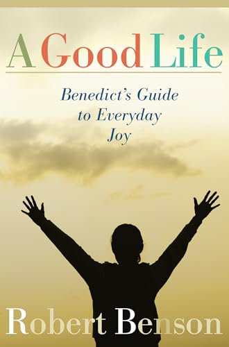 A Good Life: Benedict's Guide To Everyday Joy