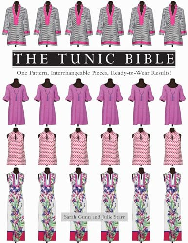 The Tunic Bible: One Pattern, Interchangeable Pieces, Ready-to-Wear Results!