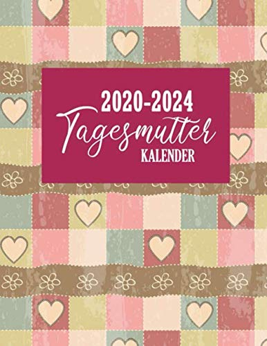 Tagesmutter Kalender 2020-2024: Zeitplaner und Wochenplaner 2020-2024 | Monatskalender und Tageskalender seit 5 Jahren | Terminkalender, Kalenderbuch und Notizbuch | Januar 2020 bis Dezember 2024