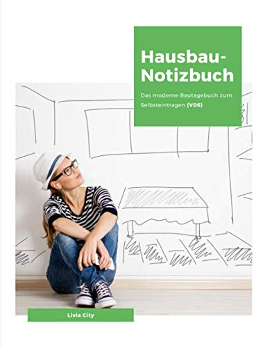 Hausbau-Notizbuch: Das moderne Bautagebuch zum Selbsteintragen (V06)
