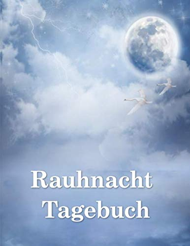 Rauhnacht Tagebuch: Begleiter für die 12 heiligen Nächte im Jahr-Tagebuch - Notizbuch - Gedankenbuch - Album zum Selbstgestalten- Geschenkidee