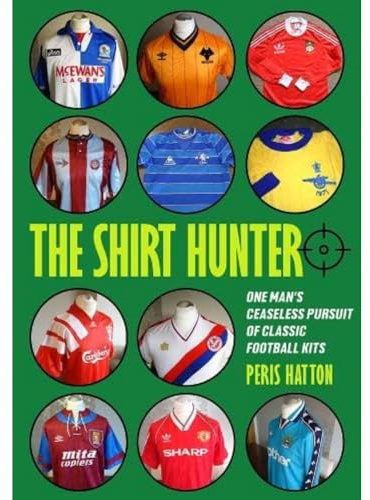 The Shirt Hunter: One Man’s Ceaseless Pursuit of Classic Football Kits