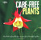 Care-Free Plants: Hundreds of Trouble-Free Winners for a Beautiful Garden