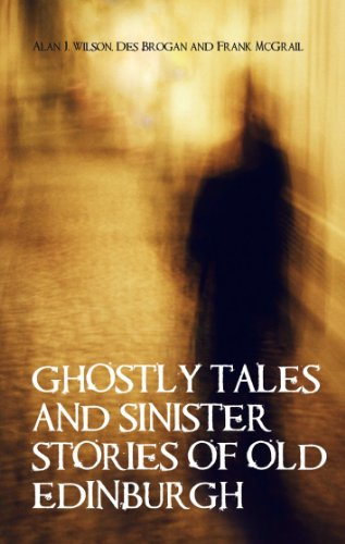 Ghostly Tales & Sinister Stories of Old Edinburgh