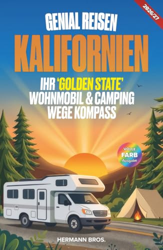 Genial Reisen Kalifornien - Der ‚Golden State‘ Wohnmobil und Camping Wege Kompass: Alles was Sie brauchen um die USA & Westküste zu entdecken, mit Karten, Bildern, und Infos (Genial Reisen™ Serie)