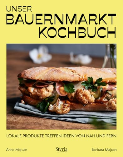 Unser Bauernmarkt-Kochbuch: Lokale Produkte treffen Ideen von nah und fern