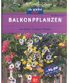 Balkonpflanzen. Auswählen - Gestalten - Pflegen