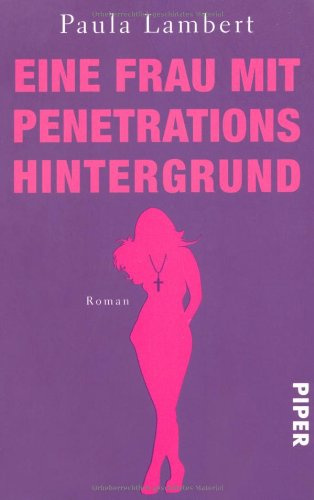 Eine Frau mit Penetrationshintergrund: Roman (Piper Taschenbuch, Band 27456)