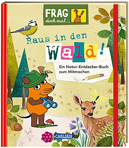 Frag doch mal ... die Maus: Raus in den Wald!: Ein Natur-Entdecker-Buch zum Mitmachen | bezaubernd illustriert für Kinder ab 7 Jahren