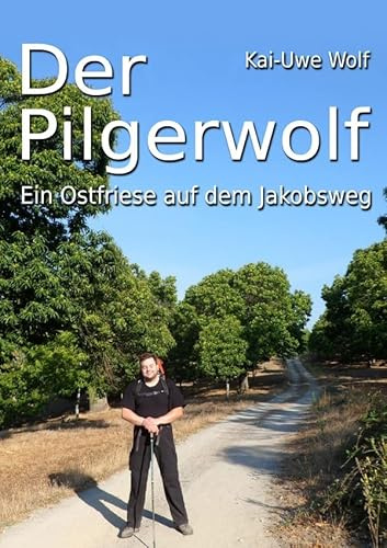 Der Pilgerwolf: Ein Ostfriese auf dem Jakobsweg