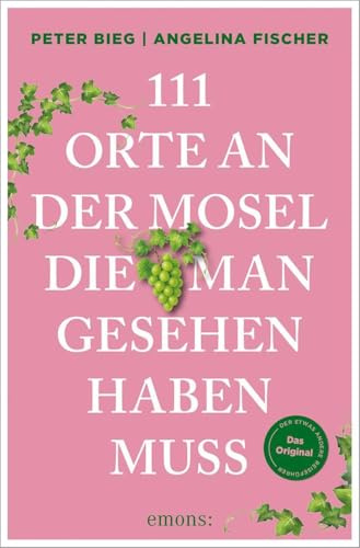 111 Orte an der Mosel, die man gesehen haben muss: Reiseführer, komplett neuer Band