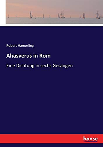 Ahasverus in Rom: Eine Dichtung in sechs Gesängen