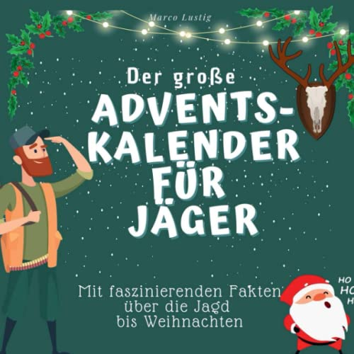 Der grosse Adventskalender für Jäger: Mit faszinierenden Fakten über die Jagd bis Weihnachten