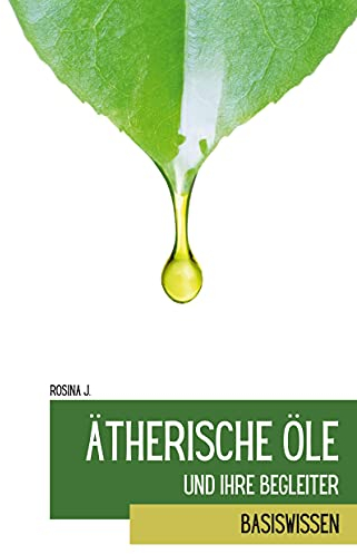 Ätherische Öle und ihre Begleiter: Basiswissen