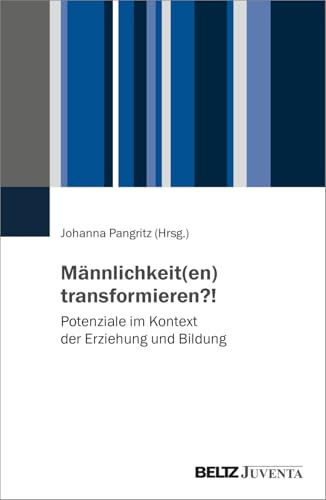 Männlichkeit(en) transformieren?!: Potenziale im Kontext der Erziehung und Bildung