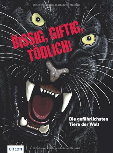 Bissig, giftig, tödlich!: Die gefährlichsten Tiere der Welt