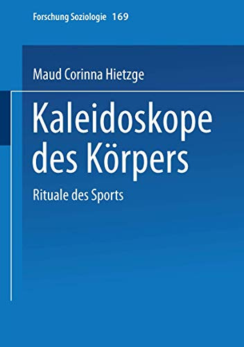 Kaleidoskope des Körpers: Rituale Des Sports (Forschung Soziologie) (German Edition) (Forschung Soziologie, 169, Band 169)