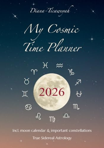 My Cosmic Time Planner 2026: Pocket calendar incl. moon calendar & important constellations, True Sidereal Astrology: Pocket calendar incl. moon ... constellations, True Sidereal Astrology