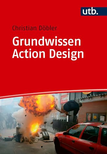 Grundwissen Action Design: Stunts planen und produzieren für Filmstudierende und Filmschaffende
