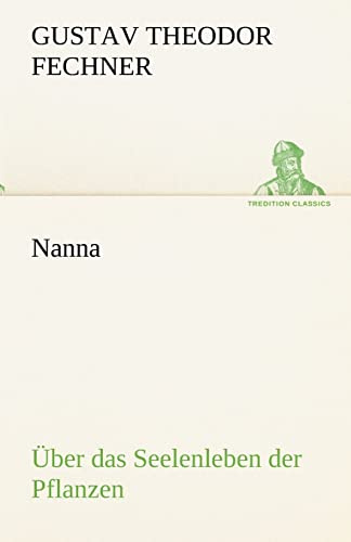 Nanna - Über das Seelenleben der Pflanzen: oder (TREDITION CLASSICS)