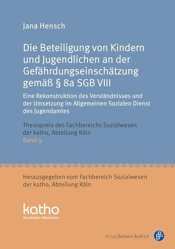 Die Beteiligung von Kindern und Jugendlichen an der Gefährdungseinschätzung gemäß § 8a SGB VIII: Eine Rekonstruktion des Verständnisses und der ... Nordrhein-Westfalen, Abteilung Köln)