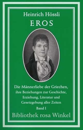 Eros. Die Männerliebe der Griechen, ihre Beziehungen zur Geschichte,...: Band 1 (Bibliothek rosa Winkel)