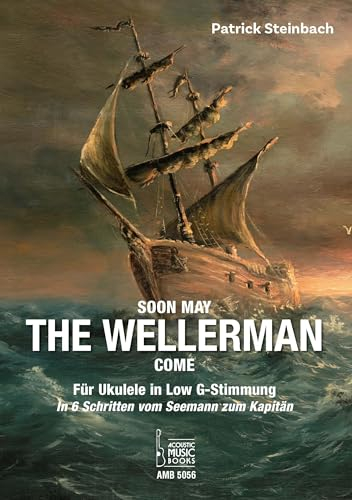 Soon May The Wellerman Come. Für Ukulele in Low G-Stimmung: In 6 Schritten vom Seemann zum Kapitän