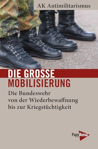 Die große Mobilisierung: Die Bundeswehr von der Wiederbewaffnung bis zur Kriegstüchtigkeit (Neue Kleine Bibliothek)